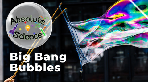 Absolute Science Big Bang Bubbles