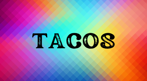 the words TACOS over a multicolored background