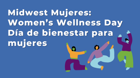 Midwest Mujeres: Women’s Wellness Day / Día de bienestar para mujeres