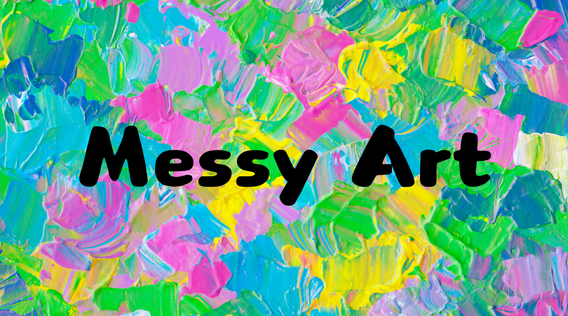 the words Messy Art over a background of colorful paint splotches