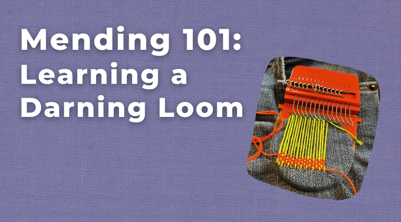 Mending 101: Learning a Darning Loom